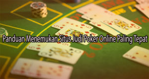 Panduan Menemukan Situs Judi Poker Online Paling Tepat