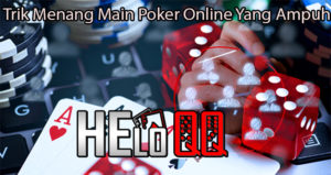 Trik Menang Main Poker Online Yang Ampuh
